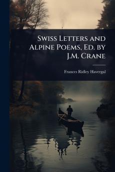 Swiss Letters and Alpine Poems Ed. by J.M. Crane