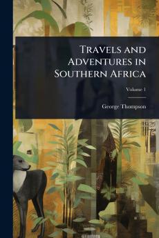 Travels and Adventures in Southern Africa