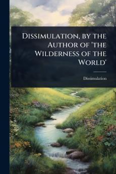Dissimulation by the Author of 'the Wilderness of the World'