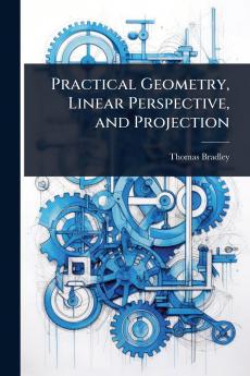 Practical Geometry Linear Perspective and Projection
