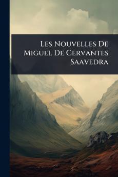Les Nouvelles De Miguel De Cervantes Saavedra