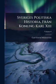 Sveriges Politiska Historia FrÃ n Konung Karl Xiii