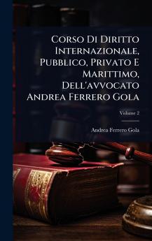 Corso Di Diritto Internazionale Pubblico Privato E Marittimo Dell'avvocato Andrea Ferrero Gola