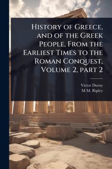 History of Greece and of the Greek People From the Earliest Times to the Roman Conquest Volume 2 part 2