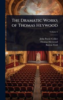Dramatic Works of Thomas Heywood