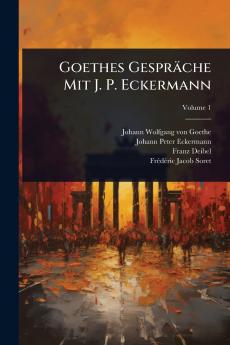 Goethes Gespräche Mit J. P. Eckermann