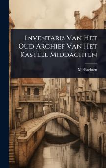 Inventaris Van Het Oud Archief Van Het Kasteel Middachten