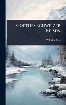 Goethes Schweizer Reisen