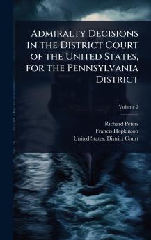 Admiralty Decisions in the District Court of the United States for the Pennsylvania District