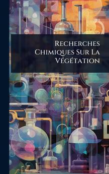 Recherches Chimiques Sur La VÃ(c)gÃ(c)tation