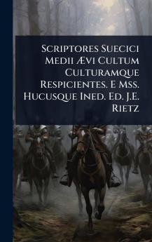 Scriptores Suecici Medii Ã&#134;vi Cultum Culturamque Respicientes. E Mss. Hucusque Ined. Ed. J.E. Rietz