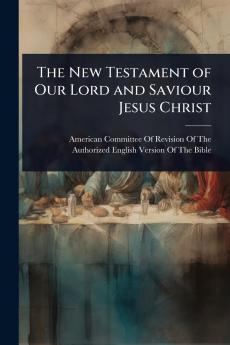 New Testament of Our Lord and Saviour Jesus Christ