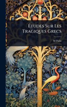 Ã&#137;tudes Sur Les Tragiques Grecs