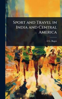 Sport and Travel in India and Central America