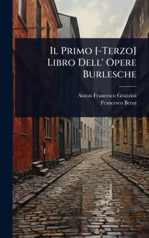 Primo [-Terzo] Libro Dell' Opere Burlesche