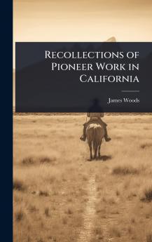 Recollections of Pioneer Work in California