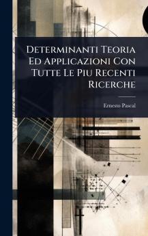 Determinanti Teoria Ed Applicazioni Con Tutte Le Piu Recenti Ricerche