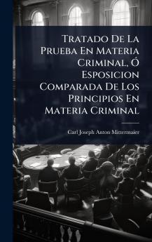 Tratado De La Prueba En Materia Criminal Ã Esposicion Comparada De Los Principios En Materia Criminal