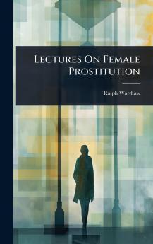 Lectures On Female Prostitution
