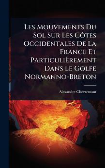 Les Mouvements Du Sol Sur Les CÃ´tes Occidentales De La France Et Particulièrement Dans Le Golfe Normanno-Breton