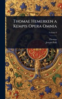 Thomae Hemerken a Kempis Opera Omnia