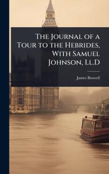 Journal of a Tour to the Hebrides With Samuel Johnson Ll.D