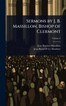Sermons by J. B. Massillon Bishop of Clermont