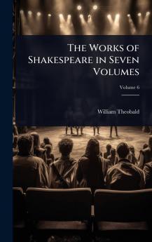 Works of Shakespeare in Seven Volumes