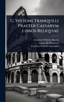 C. Svetoni Tranqvilli Praeter Caesarvm Libros Reliqviae