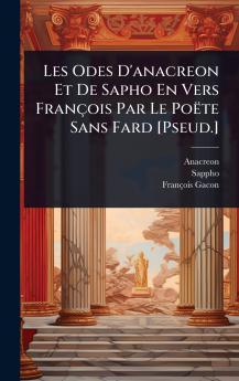 Les Odes D'anacreon Et De Sapho En Vers François Par Le Poëte Sans Fard [Pseud.]