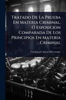 Tratado De La Prueba En Materia Criminal Ã Esposicion Comparada De Los Principios En Materia Criminal