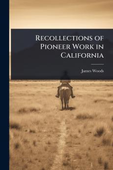 Recollections of Pioneer Work in California
