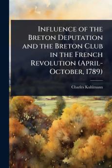 Influence of the Breton Deputation and the Breton Club in the French Revolution (April-October 1789)