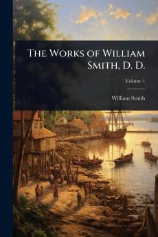 Works of William Smith D. D.