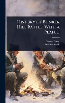 History of Bunker Hill Battle. With a Plan. ...