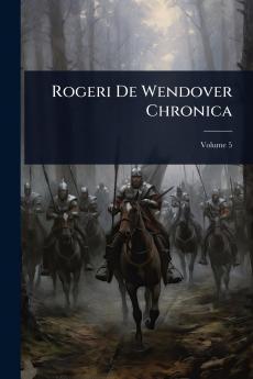 Rogeri De Wendover Chronica