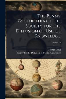 Penny CyclopÃ]dia of the Society for the Diffusion of Useful Knowledge