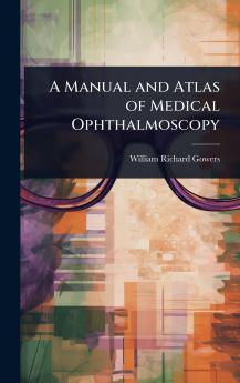 Manual and Atlas of Medical Ophthalmoscopy