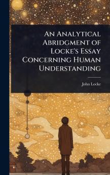 Analytical Abridgment of Locke's Essay Concerning Human Understanding