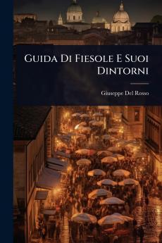 Guida Di Fiesole E Suoi Dintorni