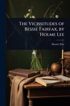 Vicissitudes of Bessie Fairfax by Holme Lee