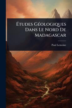 Ã&#137;tudes GÃ(c)ologiques Dans Le Nord De Madagascar
