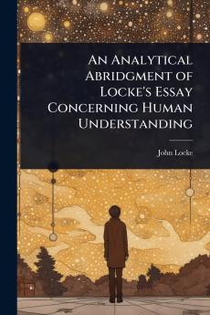 Analytical Abridgment of Locke's Essay Concerning Human Understanding