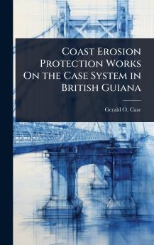Coast Erosion Protection Works On the Case System in British Guiana