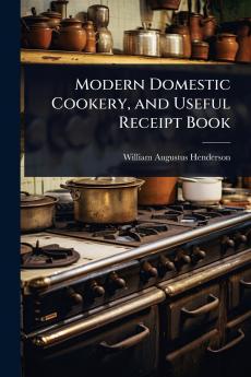 Modern Domestic Cookery and Useful Receipt Book
