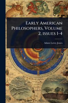Early American Philosophers Volume 2 issues 1-4