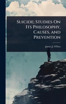 Suicide; Studies On Its Philosophy Causes and Prevention