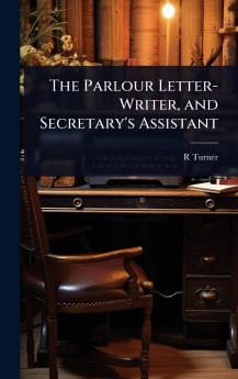 Parlour Letter-Writer and Secretary's Assistant