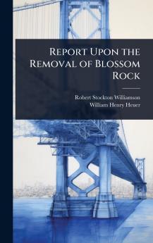 Report Upon the Removal of Blossom Rock