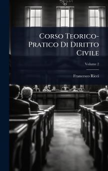 Corso Teorico-Pratico Di Diritto Civile